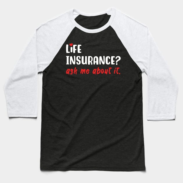 Life Insurance Ask Me About It Baseball T-Shirt by maxcode